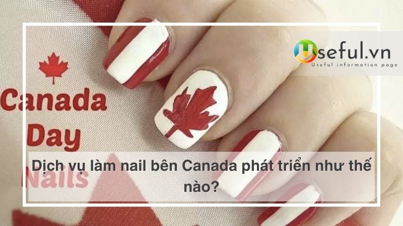 Dịch vụ làm nail bên Canada phát triển như thế nào?