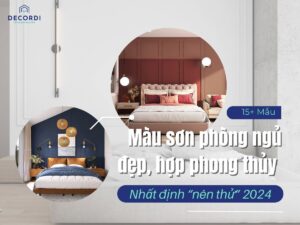 [Màu sơn phòng ngủ] đẹp,hợp phong thủy "nên thử" 2024