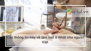 Các thông tin hay về làm nail ở Nhật cho người Việt