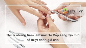 Gợi ý những tiệm làm nail Gò Vấp sang xịn mịn có lượt đánh giá cao