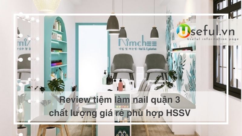 Review tiệm làm nail quận 3 chất lượng giá rẻ phù hợp HSSV