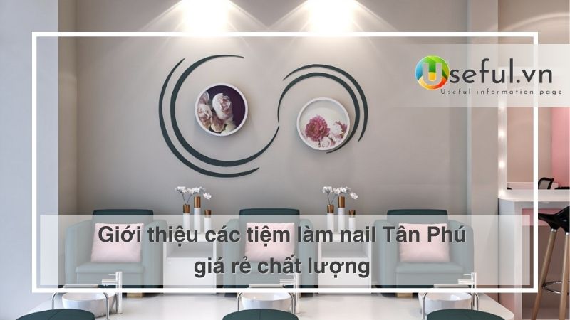 Giới thiệu các tiệm làm nail Tân Phú giá rẻ chất lượng