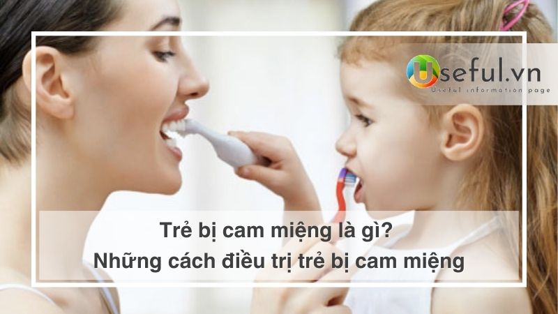 Trẻ bị cam miệng là gì? Những cách điều trị trẻ bị cam miệng