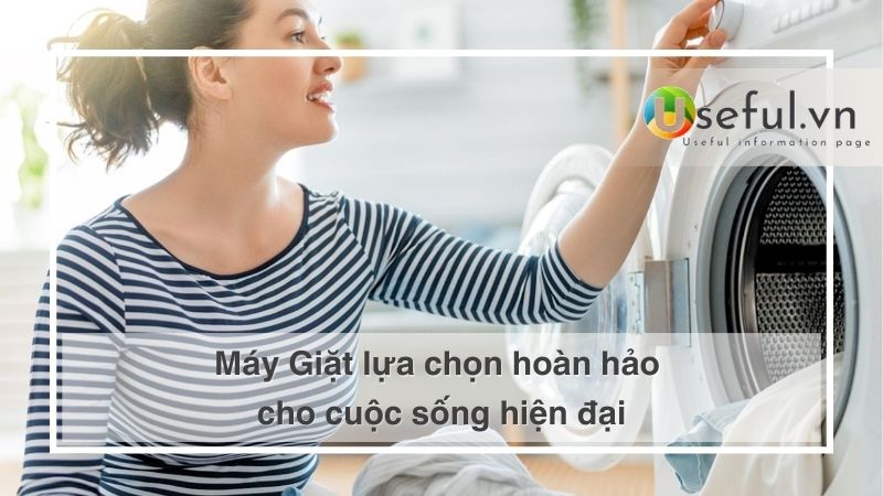 Máy Giặt lựa chọn hoàn hảo cho cuộc sống hiện đại