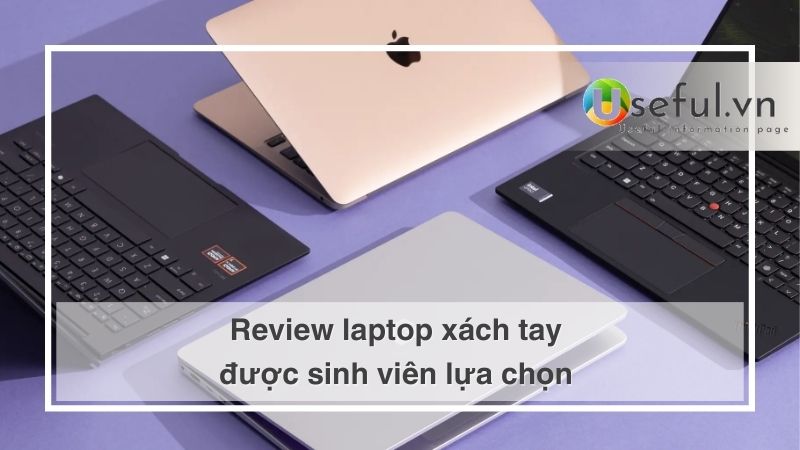 Review laptop xách tay được sinh viên lựa chọn