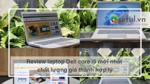 Review laptop Dell core i5 mới nhất chất lượng giá thành hợp lý