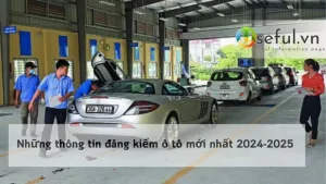 Những thông tin đăng kiểm ô tô mới nhất 2024-2025