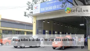 Đăng kiểm ô tô lần 2: Những điều cần biết