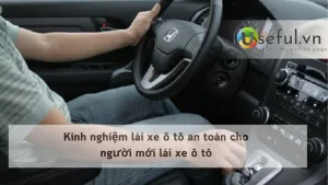 Kinh nghiệm lái xe ô tô an toàn cho người mới lái xe ô tô