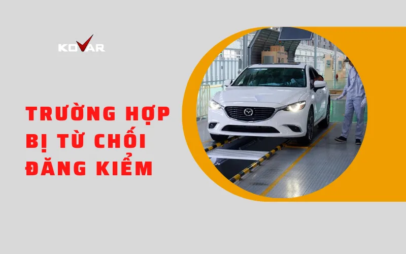 Những trường hợp bị từ chối đăng kiểm ô tô