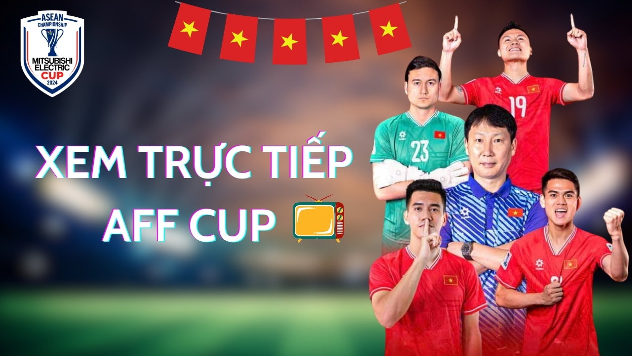 Cách xem AFF Cup trực tiếp