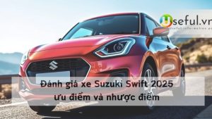 Đánh giá xe Suzuki Swift 2025 ưu điểm và nhược điểm