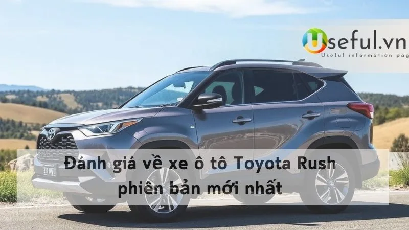 Đánh giá về xe ô tô Toyota Rush phiên bản mới nhất