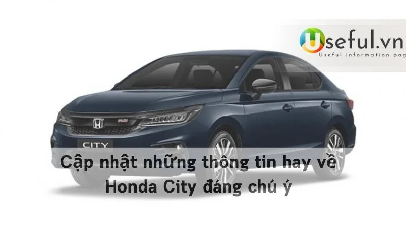 Cập nhật những thông tin hay về Honda City đáng chú ý