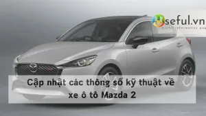 Cập nhật các thông số kỹ thuật về xe ô tô Mazda 2