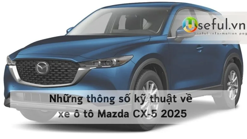 Những thông số kỹ thuật về xe ô tô Mazda CX-5 2025