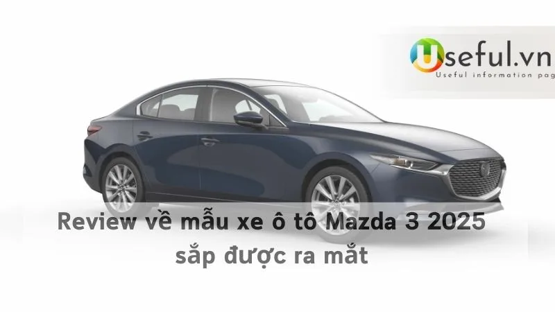 Review về mẫu xe ô tô Mazda 3 2025 sắp được ra mắt