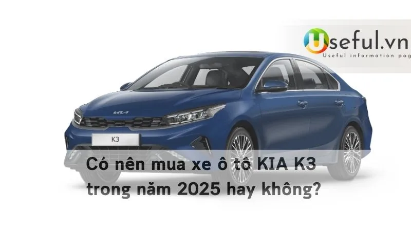 Có nên mua xe ô tô KIA K3 trong năm 2025 hay không?