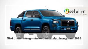 Giới thiệu những mẫu xe bán tải đẹp trong năm 2025