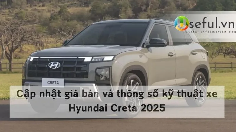 Cập nhật giá bán và thông số kỹ thuật xe Hyundai Creta 2025