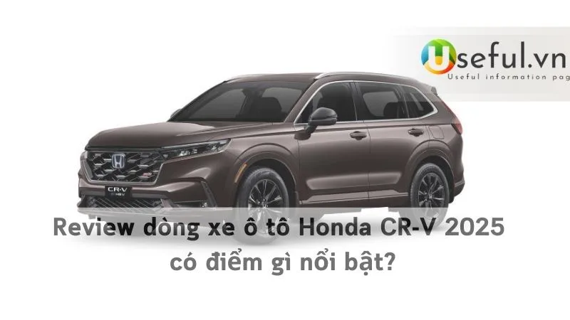 Review dòng xe ô tô Honda CR-V 2025 có điểm gì nổi bật?