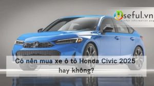 Có nên mua xe ô tô Honda Civic 2025 hay không?