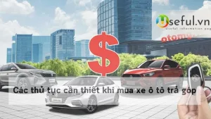 Các thủ tục cần thiết khi mua xe ô tô trả góp