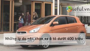 Những lý do nên chọn xe ô tô dưới 400 triệu