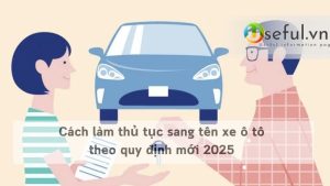 Cách làm thủ tục sang tên xe ô tô theo quy định mới 2025