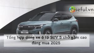 Tổng hợp dòng xe ô tô SUV 5 chỗ gầm cao đáng mua 2025