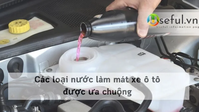 Các loại nước làm mát xe ô tô được ưa chuộng