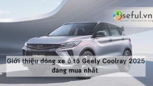 Giới thiệu dòng xe ô tô Geely Coolray 2025 đáng mua nhất