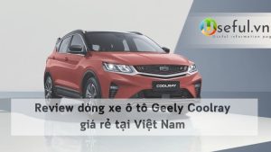 Review dòng xe ô tô Geely Coolray giá rẻ tại Việt Nam