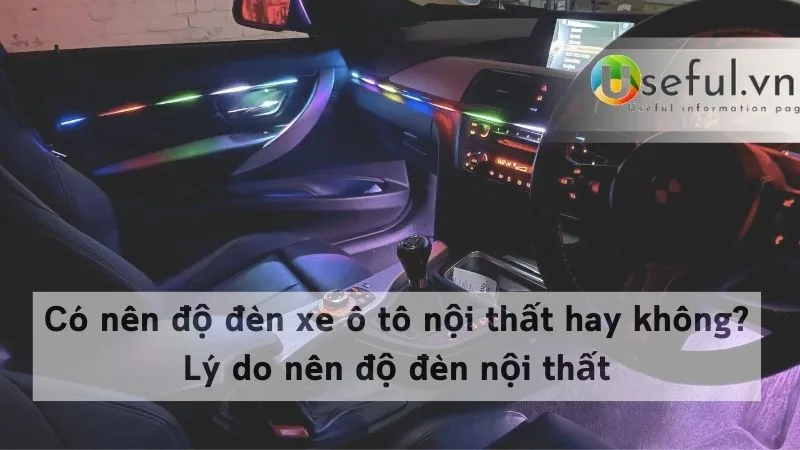 Có nên độ đèn xe ô tô nội thất hay không? Lý do nên độ đèn nội thất