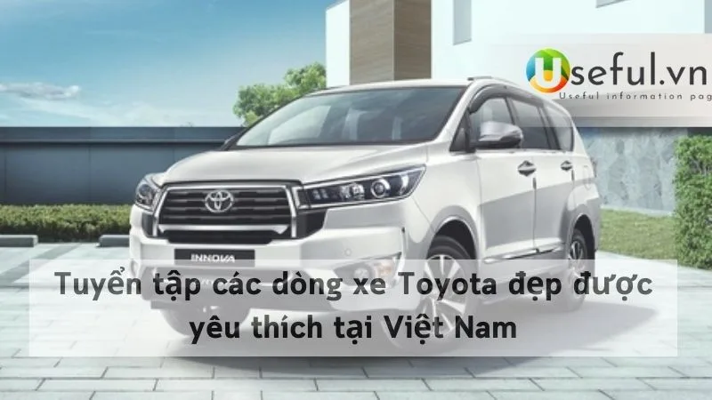 Tuyển tập các dòng xe Toyota đẹp được yêu thích tại Việt Nam