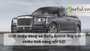 Giới thiệu dòng xe Rolls-Royce đẹp với nhiều tính năng nổi bật