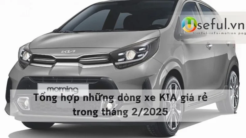 Tổng hợp những dòng xe KIA giá rẻ trong tháng 2/2025