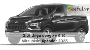 Giới thiệu dòng xe ô tô Mitsubishi Xpander 2025