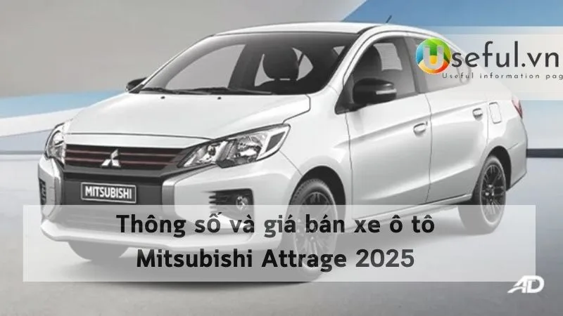 Thông số và giá bán xe ô tô Mitsubishi Attrage 2025