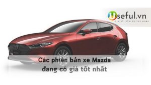 Các phiên bản xe Mazda đang có giá tốt nhất