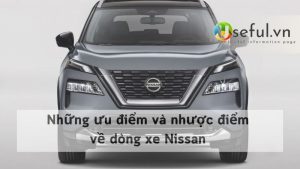 Những ưu điểm và nhược điểm về dòng xe Nissan