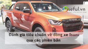 Đánh giá tiêu chuẩn về dòng xe Isuzu qua các phiên bản
