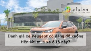 Đánh giá xe Peugeot có đáng để xuống tiền khi mua xe ô tô này?