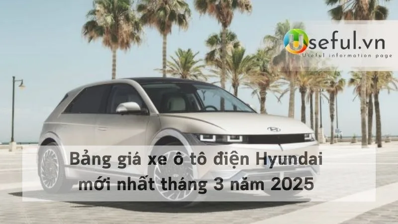 Bảng giá xe ô tô điện Hyundai mới nhất tháng 3 năm 2025