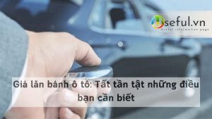 Giá lăn bánh ô tô: Tất tần tật những điều bạn cần biết