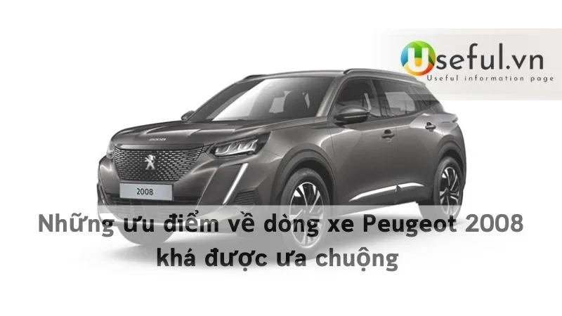 Những ưu điểm về dòng xe Peugeot 2008 khá được ưa chuộng