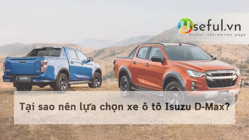 Tại sao nên lựa chọn xe ô tô Isuzu D-Max?