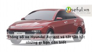 Thông số xe Hyundai Accent và tất tần tật những gì bạn cần biết