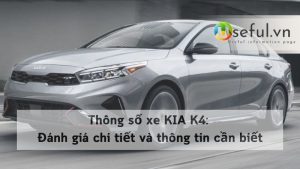Thông số xe KIA K4: Đánh giá chi tiết và thông tin cần biết
