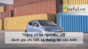 Thông số xe Hyundai i10 đánh giá chi tiết và thông tin cần biết